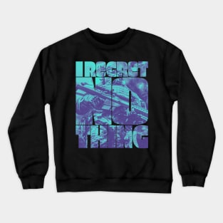 I Regret Nothing Crewneck Sweatshirt